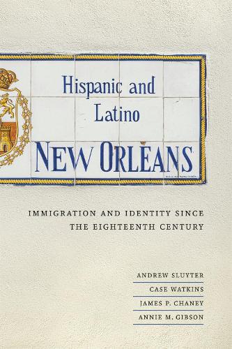 Бумажная книга «Hispanic and Latino New Orleans: Immigration and Identity since the Eighteenth Century», авторов Эндрю Слюйтер, Энни М. Гибсон, Кейс Уоткинс, Джеймс П. Чейни - фото №1