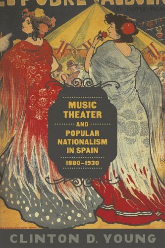 Бумажная книга «Music Theater and Popular Nationalism in Spain, 1880-1930», автор Клинтон Д. Янг - фото №1