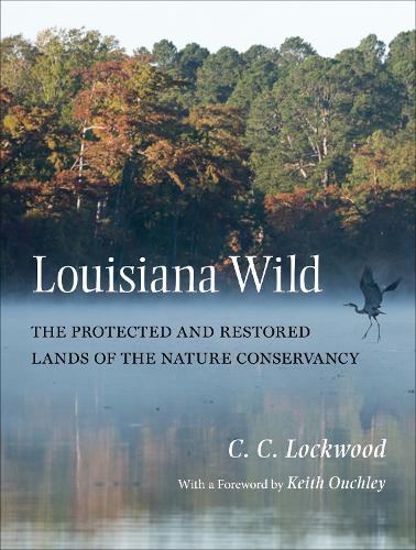 Бумажная книга «Louisiana Wild: The Protected and Restored Lands of The Nature Conservancy», авторов К. К. Локвуд, Кит Оучли - фото №1