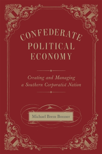 Бумажная книга «Confederate Political Economy: Creating and Managing a Southern Corporatist Nation», автор Майкл Брем Боннер - фото №1