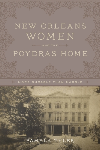 Бумажная книга «New Orleans Women and the Poydras Home: More Durable than Marble», автор Памела Тайлер - фото №1