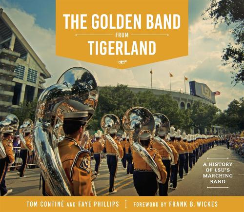 Бумажная книга «The Golden Band from Tigerland: A History of LSU's Marching Band», авторов Фэй Филлипс, Том Контин - фото №1