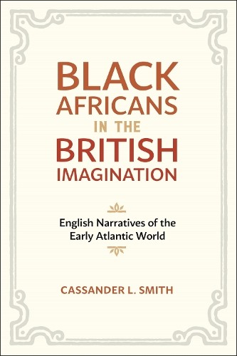 Бумажная книга «Black Africans in the British Imagination: English Narratives of the Early Atlantic World», автор Кассандра Л. Смит - фото №1