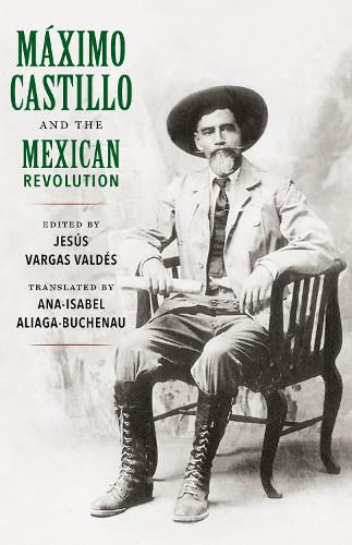 Бумажная книга «Maximo Castillo and the Mexican Revolution», автор Ана-Исабель Алиага-Бухенау - фото №1