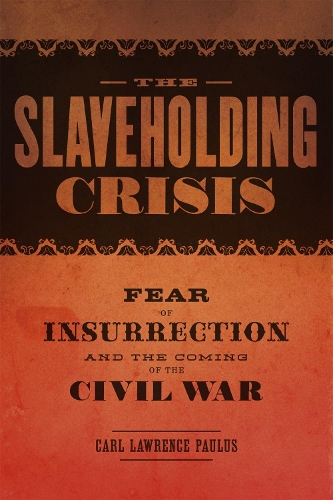 Бумажная книга «The Slaveholding Crisis: Fear of Insurrection and the Coming of the Civil War», автор Карл Лоуренс Паулюс - фото №1