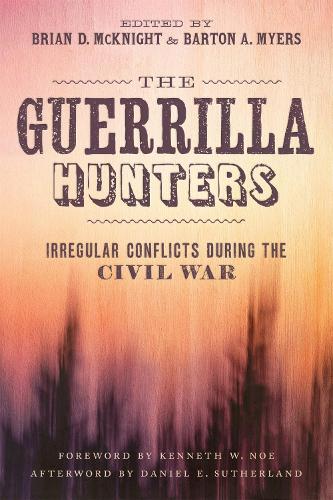 Бумажная книга «The Guerrilla Hunters: Irregular Conflicts during the Civil War», авторов Аарон Астор, Адам Домби, Эндрю Ф. Ланг, Эндрю Фиалка, Брайан Стил Уиллс, Дэниел Э. Сазерленд, Эрл Дж. Хесс, Джозеф Бейлин, Кеннет В. Ноу, Лаура Дж. Дэвис, Лиза Тендрих Франк, Мэтью Кристофер Халберт, Мэтью М. Стит, Скотт Томпсон, Стивен Рокенбах - фото №1