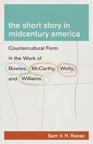 Бумажная книга «The Short Story in Midcentury America: Countercultural Form in the Work of Bowles, McCarthy, Welty, and Williams», автор Сэм В. Х. Риз - фото №1