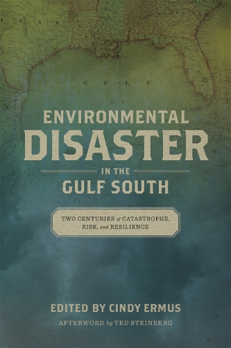 Паперова книга «Environmental Disaster in the Gulf South: Two Centuries of Catastrophe, Risk, and Resilience», автор Тед Стейнберг - фото №1
