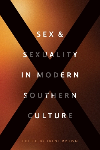 Бумажная книга «Sex and Sexuality in Modern Southern Culture», авторов Эбигейл Парсонс, Клэр Стром, Франческа Гамбер, Джерри Уоткинс, Кэтрин Хеннингер, Кристал Хамфрис, Мэтт Миллер, Ричард Хоуриган, Риш Ричардсон, Стефани Шалифу, Уитни Струб - фото №1