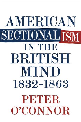 Бумажная книга «American Sectionalism in the British Mind, 1832-1863», автор Питер О'Коннор - фото №1