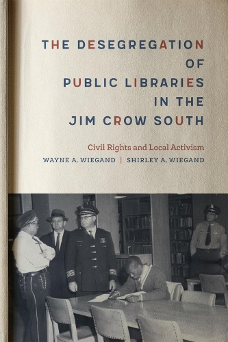 Бумажная книга «The Desegregation of Public Libraries in the Jim Crow South: Civil Rights and Local Activism», авторов Ширли А. Виганд, Уэйн А. Виганд - фото №1