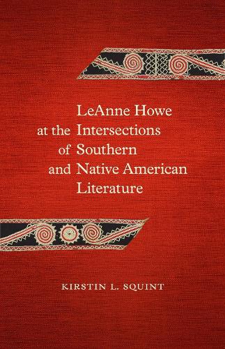 Бумажная книга «LeAnne Howe at the Intersections of Southern and Native American Literature», автор Кирстин Л. Сквинт - фото №1