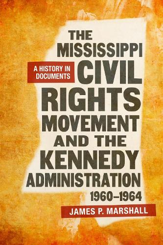 Бумажная книга «The Mississippi Civil Rights Movement and the Kennedy Administration, 1960-1964: A History in Documents», автор Джеймс П. Маршалл - фото №1