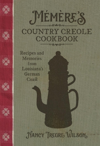 Бумажная книга «Mémère’s Country Creole Cookbook: Recipes and Memories from Louisiana's German Coast», авторов Синтия ЛеЖен Ноблз, Нэнси Трегре Уилсон - фото №1