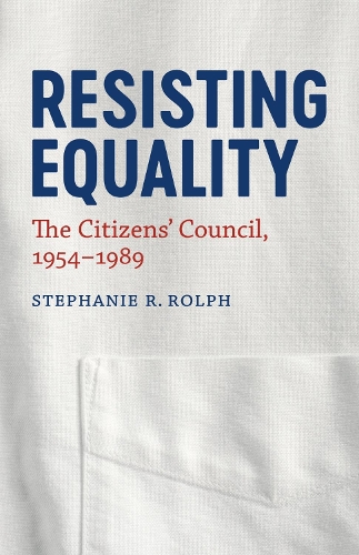 Паперова книга «Resisting Equality: The Citizens' Council, 1954-1989», автор Стефані Р. Рольф - фото №1