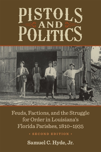 Paper book «Pistols and Politics: Feuds, Factions, and the Struggle for Order in Louisiana's Florida Parishes, 1810-1935», author Samuel C. Hyde, Jr. - фото №1