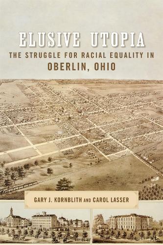 Бумажная книга «Elusive Utopia: The Struggle for Racial Equality in Oberlin, Ohio», авторов Кэрол Лассер, Эдвард Бартлетт Ругемер, Гэри Корнблит, Ричард Дж. М. Блэкетт - фото №1