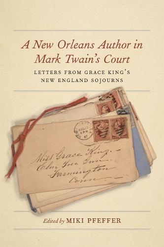 Бумажная книга «A New Orleans Author in Mark Twain's Court: Letters from Grace King's New England Sojourns», авторов Мики Пфеффер, Стив Кортни - фото №1