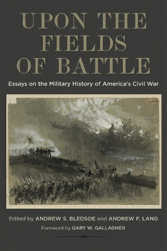 Бумажная книга «Upon the Fields of Battle: Essays on the Military History of America's Civil War», авторов Брайан Д. Макнайт, Брайан Мэтью Джордан, Эрл Дж. Хесс, Гэри В. Галлахер, Дженнифер М. Мюррей, Джон Дж. Хеннесси, Кит Альтавилла, Кеннет В. Ноу, Кевин М. Левин, Роберт Л. Глейз - фото №1