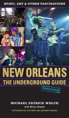 Паперова книга «New Orleans: The Underground Guide», авторів Брайан Бойлз, Джонатан Трав'єса, Майкл Патрік Велч, Зак Сміт - фото №1