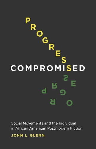 Бумажная книга «Progress Compromised: Social Movements and the Individual in African American Postmodern Fiction», автор Джон Л. Гленн - фото №1