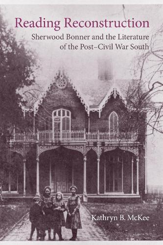 Бумажная книга «Reading Reconstruction: Sherwood Bonner and the Literature of the Post-Civil War South», авторов Кэтрин Б. Макки, Скотт Ромин - фото №1