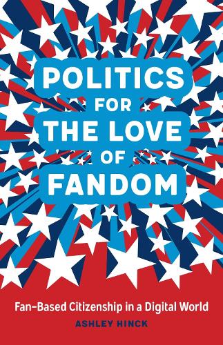 Паперова книга «Politics for the Love of Fandom: Fan-Based Citizenship in a Digital World», автор Ешлі Хінк - фото №1