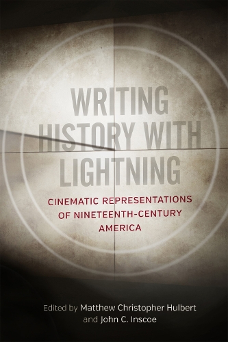Бумажная книга «Writing History with Lightning: Cinematic Representations of Nineteenth-Century America», авторов Эллисон Дорси, Брайан Руло, Кэтрин Клинтон, Диана Миллер Соммервиль, Донна Дж. Барби, Дрю Суонсон, Грэм Ходжес, Джейкоб Ли, Джеймс Э. Крисп, Джон Дэвид Смит, Джон Ф. Маршалек, Джонатон Саррис, Джозеф Бейлин, Кеннет Гринберг, Кевин Уэйт, Лесли Дж. Гордон, Ма - фото №1