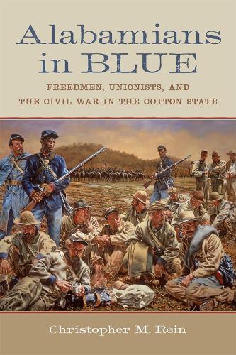Бумажная книга «Alabamians in Blue: Freedmen, Unionists, and the Civil War in the Cotton State», авторов Кристофер М. Рейн, Т. Майкл Пэрриш - фото №1