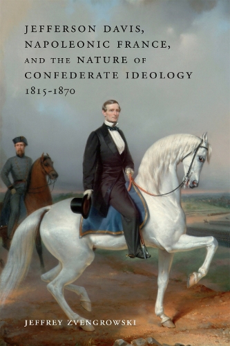 Бумажная книга «Jefferson Davis, Napoleonic France, and the Nature of Confederate Ideology, 1815-1870», автор Джеффри Звенгровски - фото №1