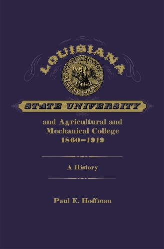 Бумажная книга «Louisiana State University and Agricultural and Mechanical College, 1860-1919: A History», автор Пол Э. Хоффман - фото №1