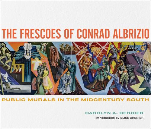 Бумажная книга «The Frescoes of Conrad Albrizio: Public Murals in the Midcentury South», авторов Каролин А. Берсье, Элиза Гренье - фото №1
