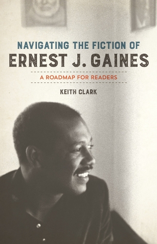 Бумажная книга «Navigating the Fiction of Ernest J. Gaines: A Roadmap for Readers», автор Кит Кларк - фото №1