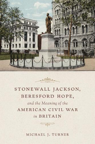 Бумажная книга «Stonewall Jackson, Beresford Hope, and the Meaning of the American Civil War in Britain», автор Майкл Тернер - фото №1