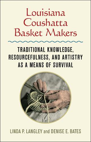 Бумажная книга «Louisiana Coushatta Basket Makers: Traditional Knowledge, Resourcefulness, and Artistry as a Means of Survival», авторов Дениз Э. Бейтс, Линда Лэнгли - фото №1