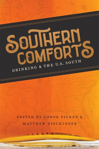 Паперова книга «Southern Comforts: Drinking and the U.S. South», авторів Елісон Арант, Калеб Доан, Кара Келер, Крістофер Рігер, Девід А. Девіс, Еллен Ланскі, Ханна К. Ґріґґз, Дженна Шуто, Дженні Лайтвайс-Гофф, Джерод Ра'дель Голліфілд, Джон Стромскі, Кетрін А. Бернетт, Метью Саттон, Моніка Керол Міллер, Роберт - фото №1