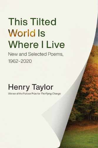Бумажная книга «This Tilted World Is Where I Live: New and Selected Poems, 1962-2020», автор Генри Тейлор - фото №1