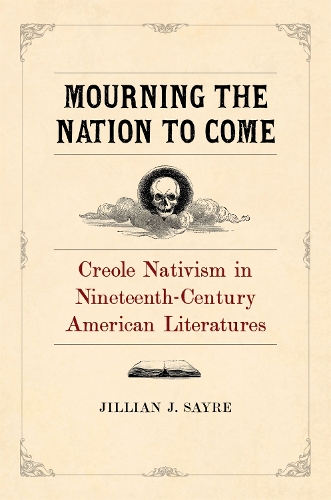 Бумажная книга «Mourning the Nation to Come: Creole Nativism in Nineteenth-Century American Literatures», автор Джиллиан Сайр - фото №1