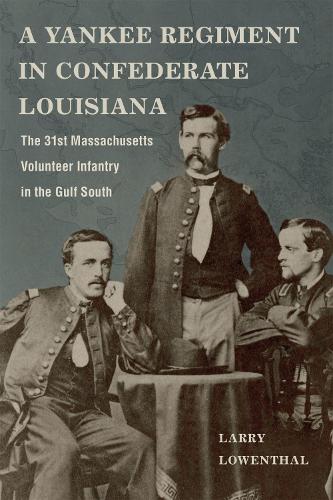 Бумажная книга «A Yankee Regiment in Confederate Louisiana: The 31st Massachusetts Volunteer Infantry in the Gulf South», автор Ларри Ловенталь - фото №1
