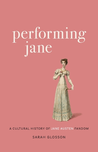 Паперова книга «Performing Jane: A Cultural History of Jane Austen Fandom», автор Сара Глоссон - фото №1