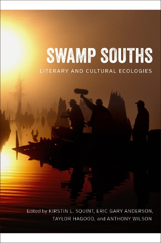 Бумажная книга «Swamp Souths: Literary and Cultural Ecologies», авторов Ханна Годвин, Джессика Мартелл, Джон Уортон Лоу, Джозеф Кун, Джош-Уэйд Фергюсон, Кили Байарс-Николс, Лорен Э. ЛаФаучи, Мэтью Э. Суазо, Мэтью Саттон, Митч Терио, Питер Джей Инграо, Рейн Прюд'хомм-Крэнфорд, Ребекка Марк, Скотт Ромин, Сьюзан Тананопаварн, Вил - фото №1