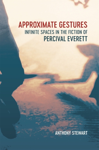Бумажная книга «Approximate Gestures: Infinite Spaces in the Fiction of Percival Everett», автор Энтони Стюарт - фото №1