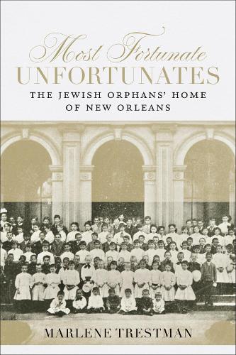 Бумажная книга «Most Fortunate Unfortunates: The Jewish Orphans' Home of New Orleans», автор Марлен Трестман - фото №1