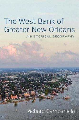 Бумажная книга «The West Bank of Greater New Orleans: A Historical Geography», автор Ричард Кампанелла - фото №1