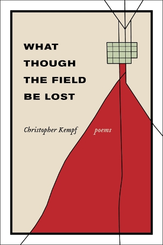 Бумажная книга «What Though the Field Be Lost: Poems», автор Кристофер Кемпф - фото №1