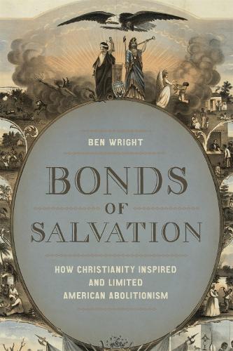 Бумажная книга «Bonds of Salvation: How Christianity Inspired and Limited American Abolitionism», автор Бен Райт - фото №1