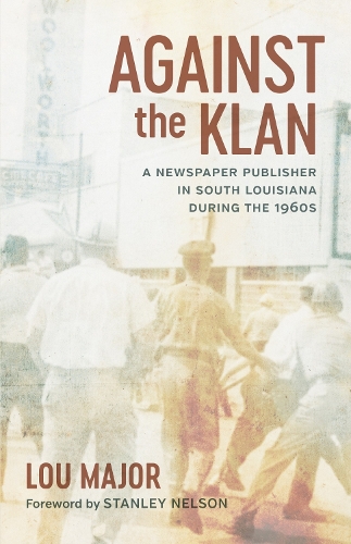 Бумажная книга «Against the Klan: A Newspaper Publisher in South Louisiana during the 1960s», автор Лу Мейджор - фото №1