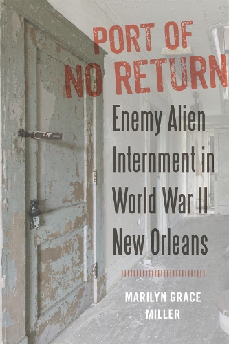 Бумажная книга «Port of No Return: Enemy Alien Internment in World War II New Orleans», автор Мэрилин Г. Миллер - фото №1