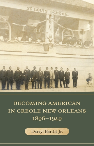Паперова книга «Becoming American in Creole New Orleans, 1896-1949», автор Дерріл Барт-молодший - фото №1