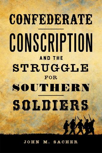 Бумажная книга «Confederate Conscription and the Struggle for Southern Soldiers», автор Джон М. Сачер - фото №1
